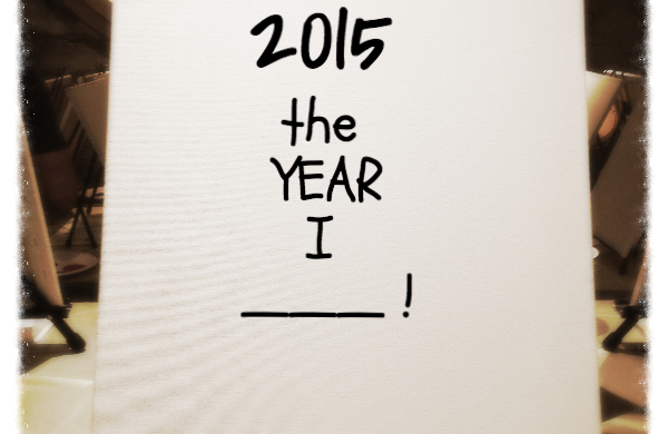 2015 is the year I ____!